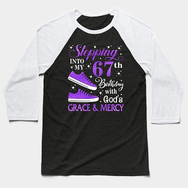 Stepping Into My 67th Birthday With God's Grace & Mercy Bday Baseball T-Shirt by MaxACarter